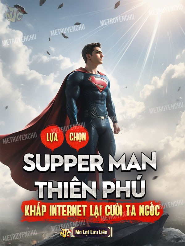 Lựa Chọn Super Man Thiên Phú Khắp Internet Lại Cười Ta Ngốc